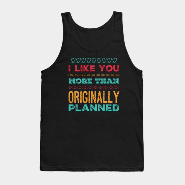 I like you more than originally planned Tank Top by BoogieCreates